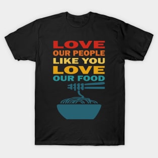 Love our people like you love our food asian lives T-Shirt